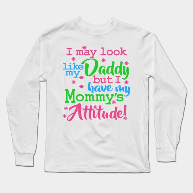 I May Look Like My Daddy Saying Attitude Long Sleeve T-Shirt by Che Tam CHIPS